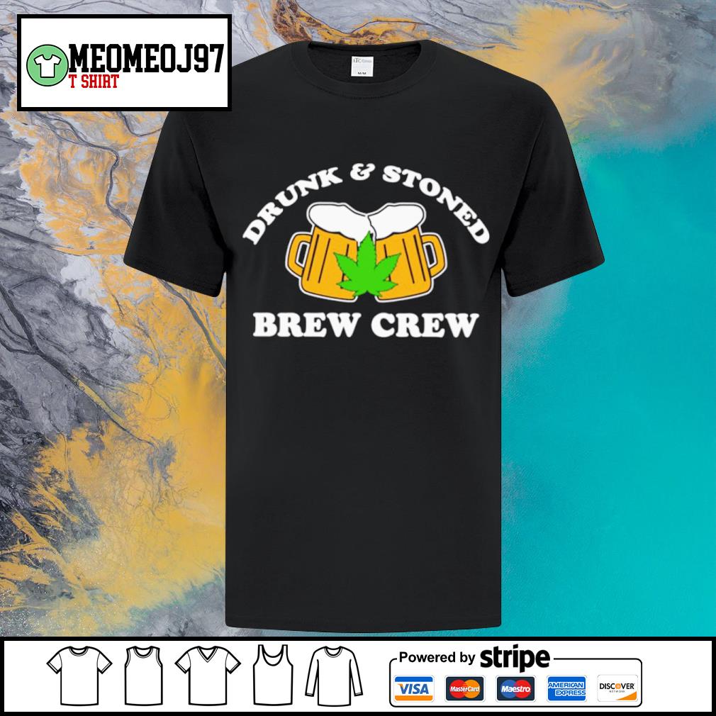 Awesome drunk and stoned brew crew shirt