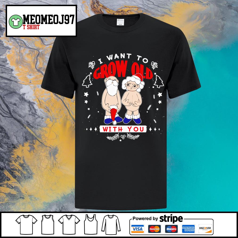 Awesome i want to grow old with you Santa Claus shirt