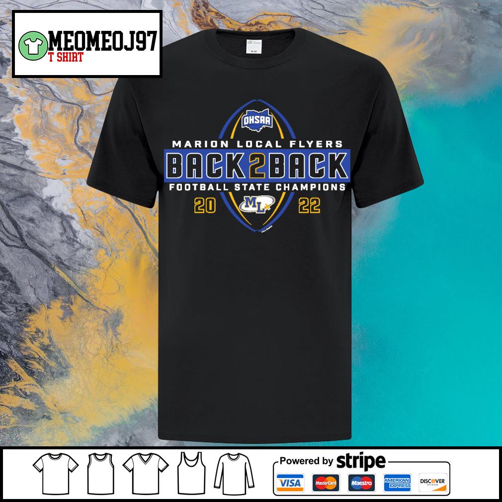 Original marion Local Flyers 2022 OHSAA Football Division VI Back 2 Back State Champions shirt