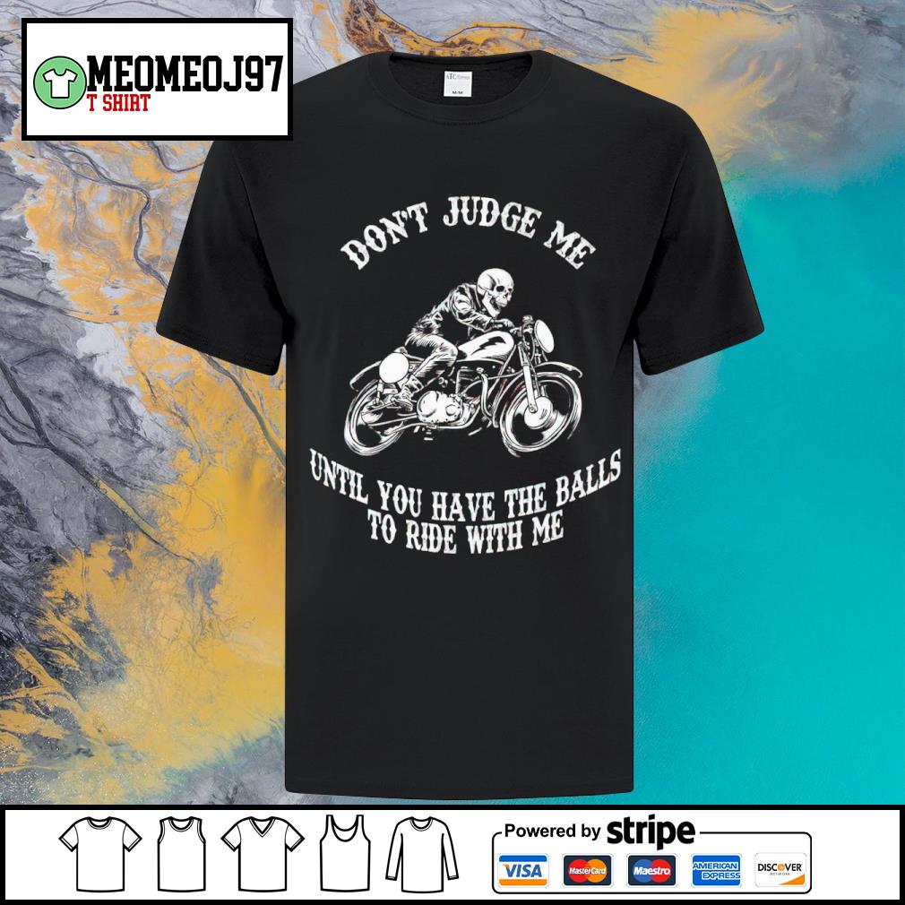 Top don't judge me until you have the balls to ride with me shirt