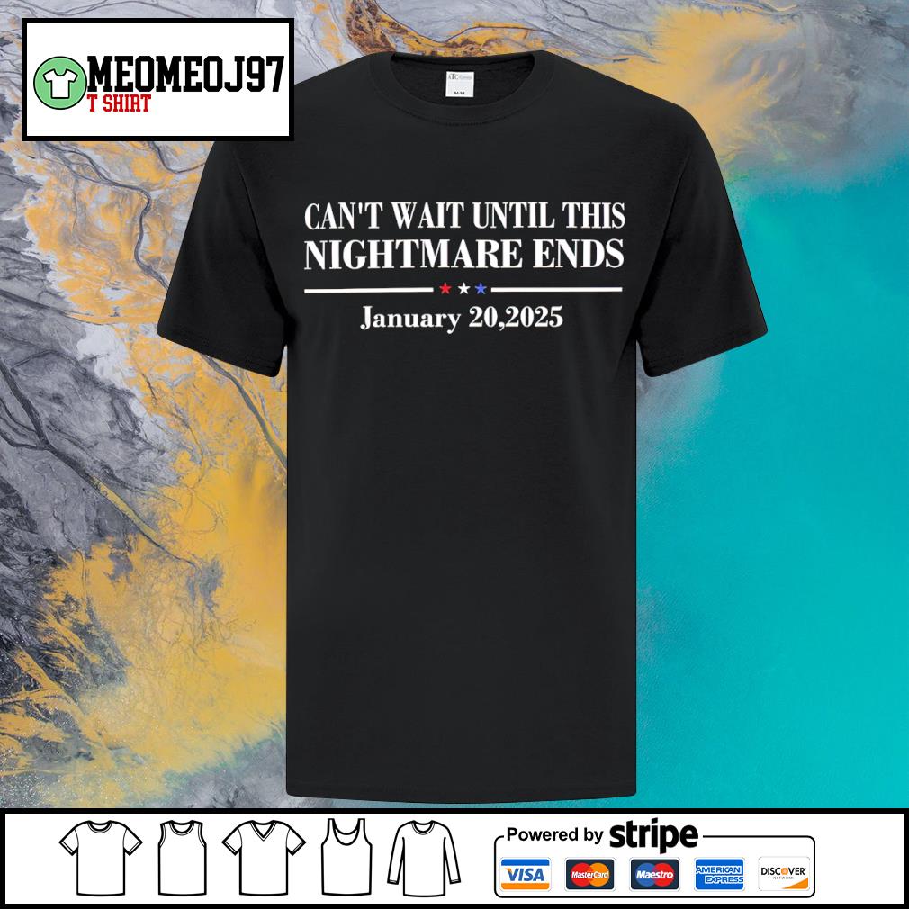Dalatshirtshop can't Wait Until This Nightmare Ends January 20, 2025 shirt