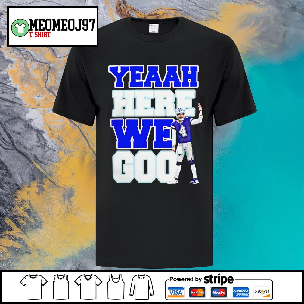 DalatStore dak Prescott Yeaah Here We Go Dallas Cowboys shirt